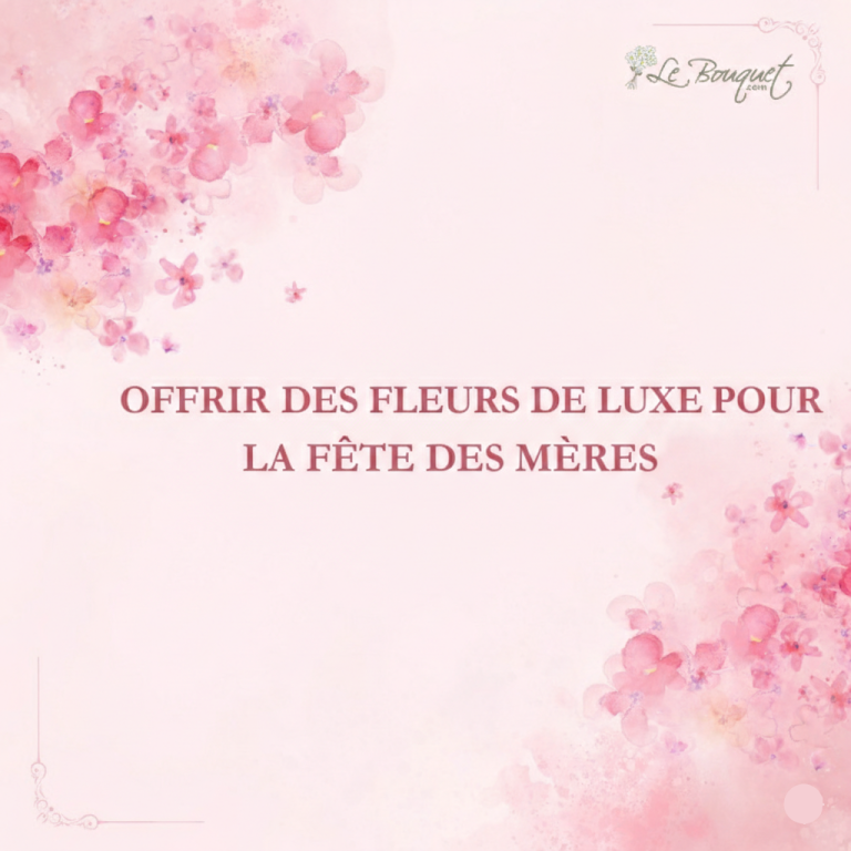 fleurs de luxe pour la Fête des Mères